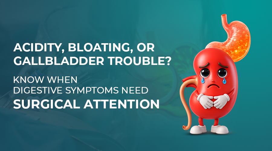 Acidity, Bloating, or Gallbladder Trouble? Treatment in Guntur